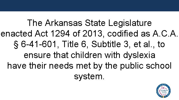 The Arkansas State Legislature enacted Act 1294 of 2013, codified as A. C. A.