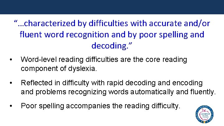 “…characterized by difficulties with accurate and/or fluent word recognition and by poor spelling and
