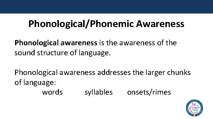 Phonological/Phonemic Awareness Phonological awareness is the awareness of the sound structure of language. Phonological