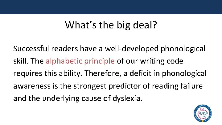What’s the big deal? Successful readers have a well-developed phonological skill. The alphabetic principle
