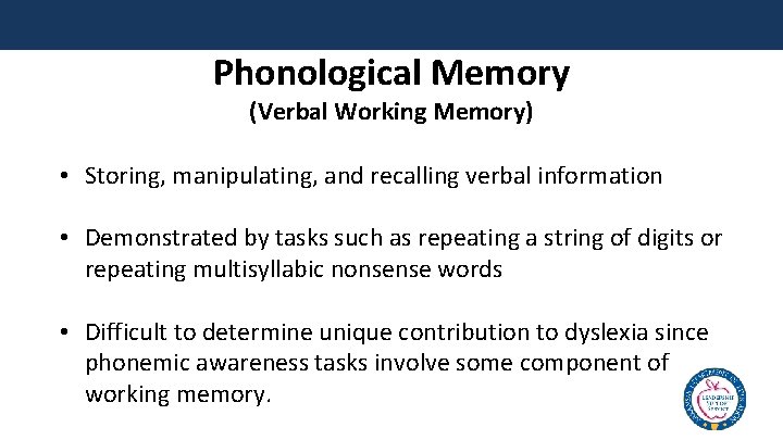 Phonological Memory (Verbal Working Memory) • Storing, manipulating, and recalling verbal information • Demonstrated