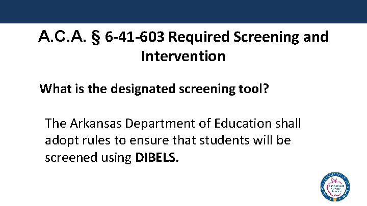 A. C. A. § 6 -41 -603 Required Screening and Intervention What is the