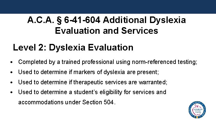 A. C. A. § 6 -41 -604 Additional Dyslexia Evaluation and Services Level 2: