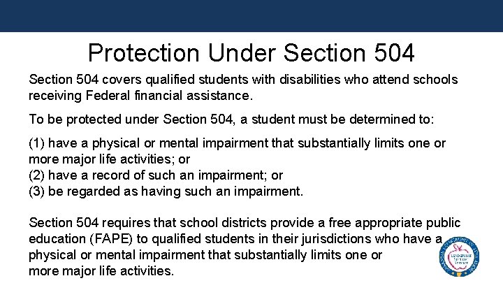 Protection Under Section 504 covers qualified students with disabilities who attend schools receiving Federal