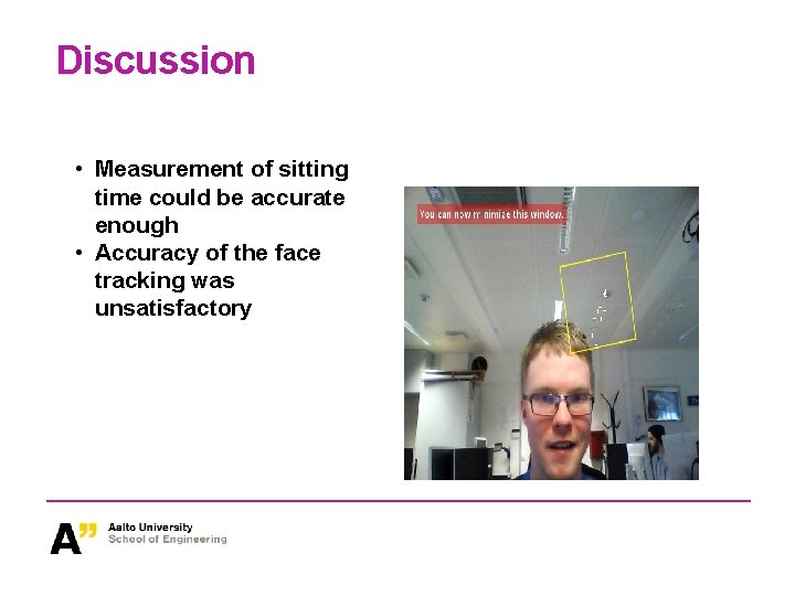 Discussion • Measurement of sitting time could be accurate enough • Accuracy of the