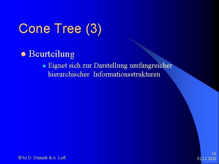 Cone Tree (3) l Beurteilung l Eignet sich zur Darstellung umfangreicher hierarchischer Informationsstrukturen ©