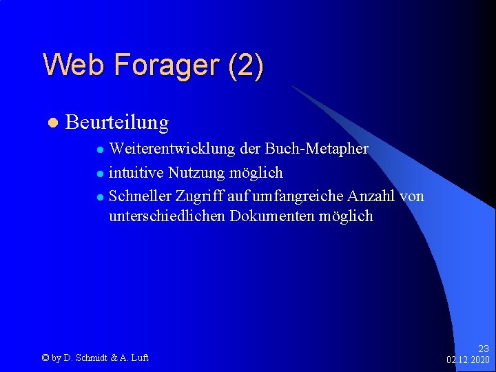 Web Forager (2) l Beurteilung Weiterentwicklung der Buch-Metapher l intuitive Nutzung möglich l Schneller