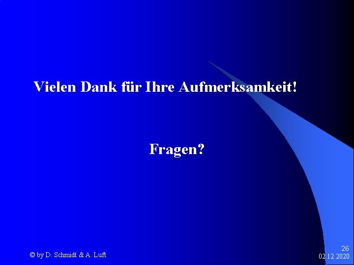 Vielen Dank für Ihre Aufmerksamkeit! Fragen? © by D. Schmidt & A. Luft 26