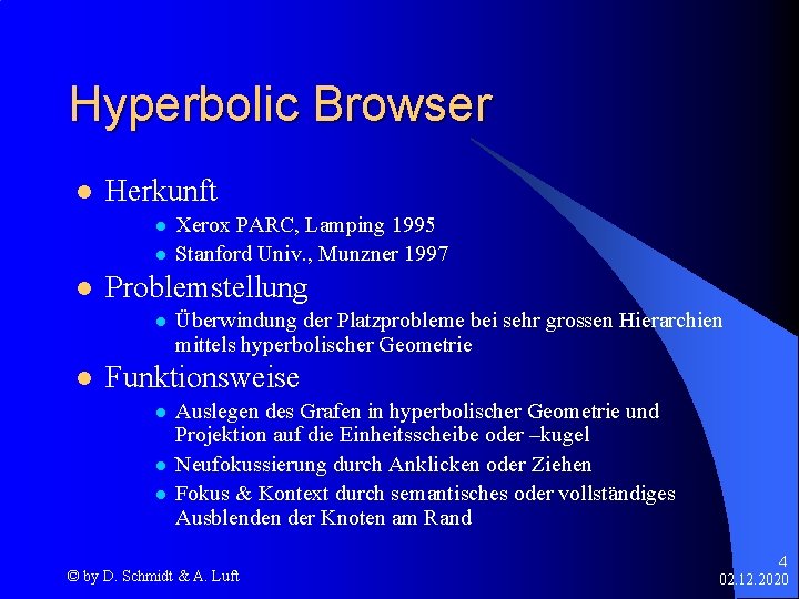 Hyperbolic Browser l Herkunft l l l Problemstellung l l Xerox PARC, Lamping 1995