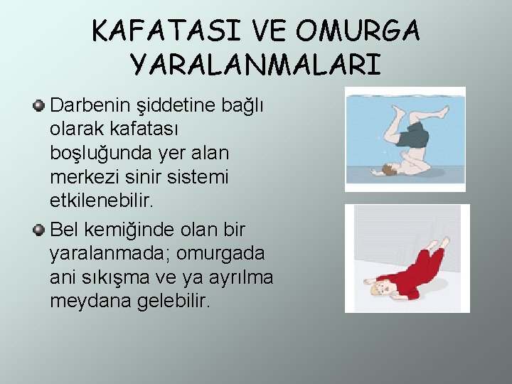 KAFATASI VE OMURGA YARALANMALARI Darbenin şiddetine bağlı olarak kafatası boşluğunda yer alan merkezi sinir