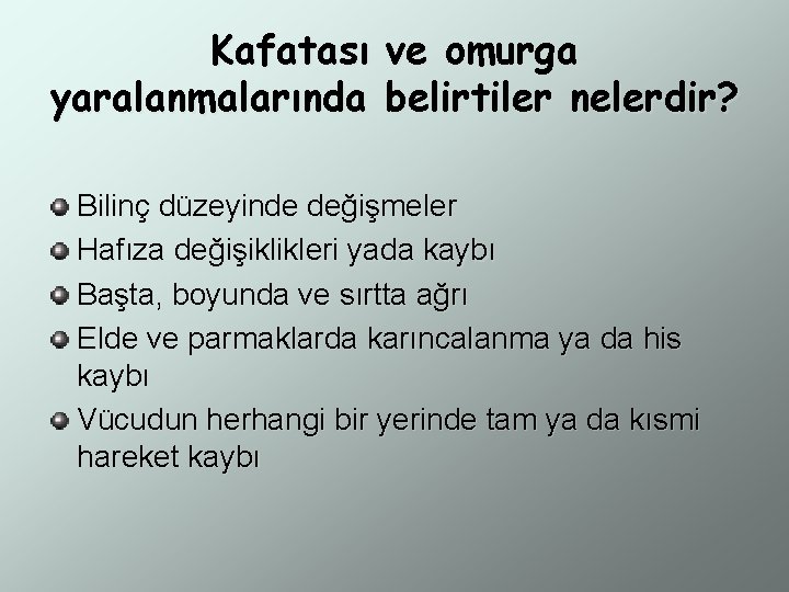 Kafatası ve omurga yaralanmalarında belirtiler nelerdir? Bilinç düzeyinde değişmeler Hafıza değişiklikleri yada kaybı Başta,