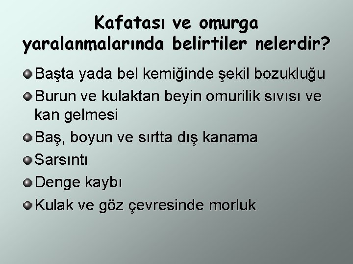 Kafatası ve omurga yaralanmalarında belirtiler nelerdir? Başta yada bel kemiğinde şekil bozukluğu Burun ve