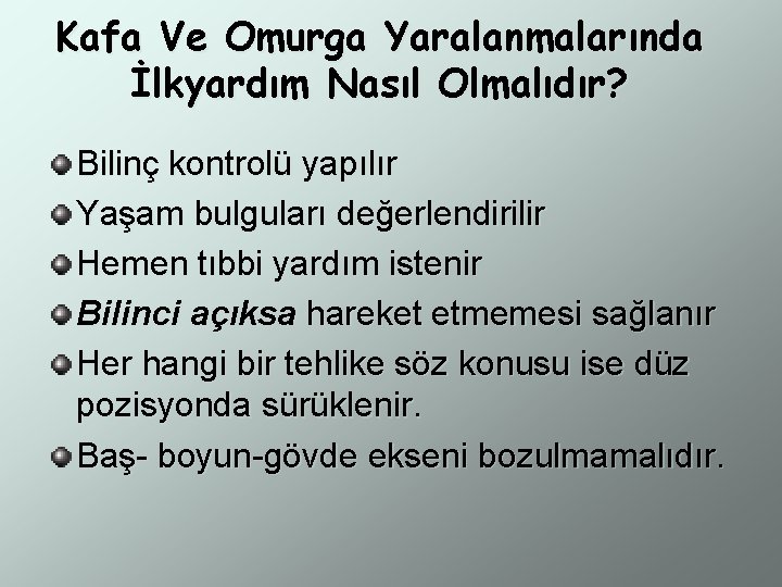 Kafa Ve Omurga Yaralanmalarında İlkyardım Nasıl Olmalıdır? Bilinç kontrolü yapılır Yaşam bulguları değerlendirilir Hemen