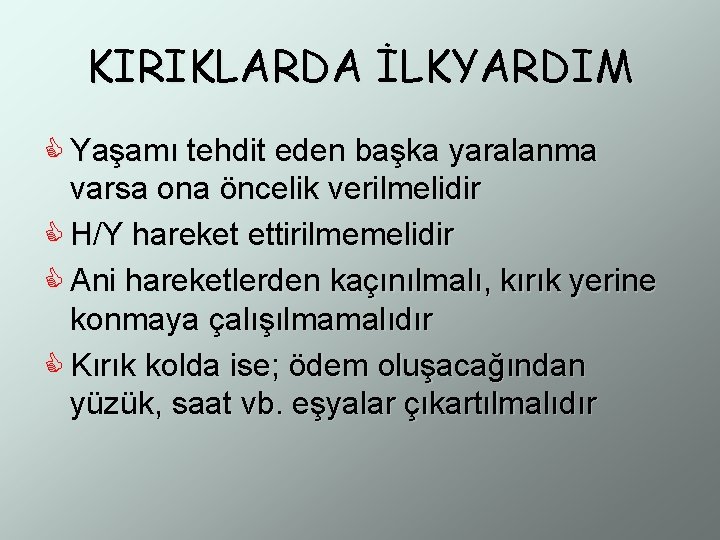 KIRIKLARDA İLKYARDIM C Yaşamı tehdit eden başka yaralanma varsa ona öncelik verilmelidir C H/Y