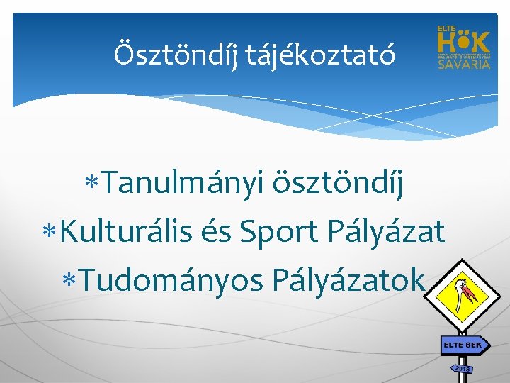 Ösztöndíj tájékoztató Tanulmányi ösztöndíj Kulturális és Sport Pályázat Tudományos Pályázatok 