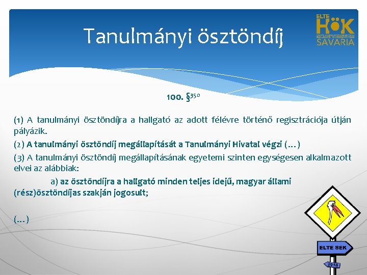 Tanulmányi ösztöndíj 100. § 350 (1) A tanulmányi ösztöndíjra a hallgató az adott félévre