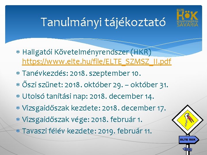 Tanulmányi tájékoztató Hallgatói Követelményrendszer (HKR) https: //www. elte. hu/file/ELTE_SZMSZ_II. pdf Tanévkezdés: 2018. szeptember 10.