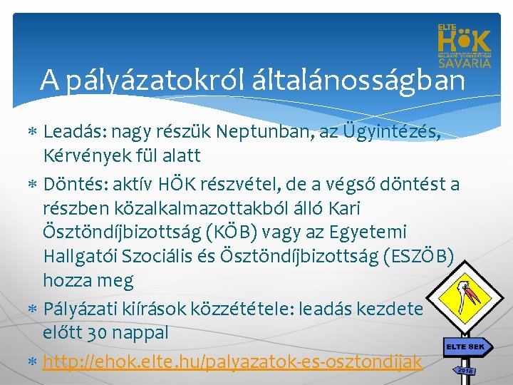 A pályázatokról általánosságban Leadás: nagy részük Neptunban, az Ügyintézés, Kérvények fül alatt Döntés: aktív