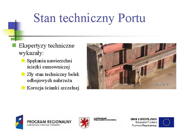 Stan techniczny Portu Ekspertyzy techniczne wykazały: Spękania nawierzchni ścieżki cumowniczej Zły stan techniczny belek