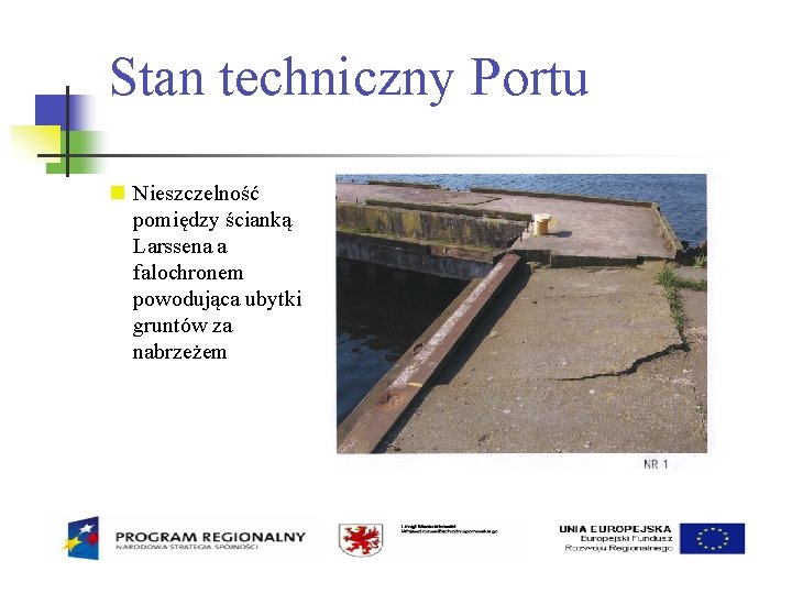 Stan techniczny Portu Nieszczelność pomiędzy ścianką Larssena a falochronem powodująca ubytki gruntów za nabrzeżem