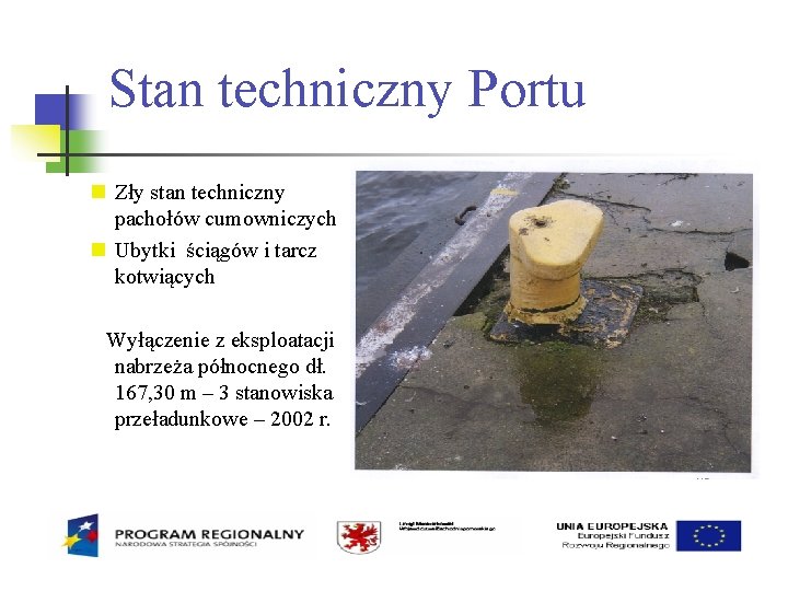 Stan techniczny Portu Zły stan techniczny pachołów cumowniczych Ubytki ściągów i tarcz kotwiących Wyłączenie