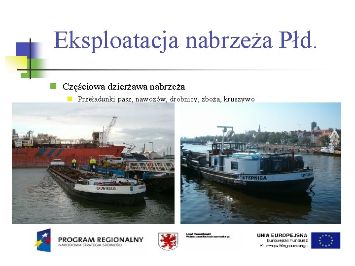 Eksploatacja nabrzeża Płd. Częściowa dzierżawa nabrzeża Przeładunki pasz, nawozów, drobnicy, zboża, kruszywo 