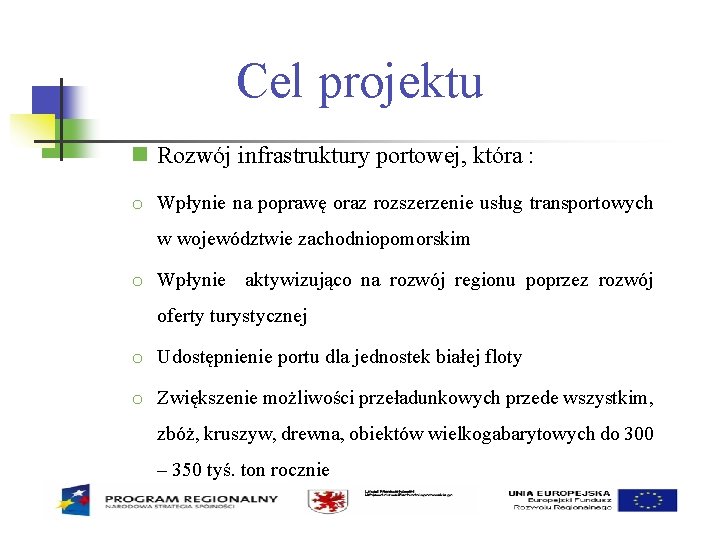 Cel projektu Rozwój infrastruktury portowej, która : o Wpłynie na poprawę oraz rozszerzenie usług