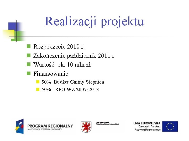 Realizacji projektu Rozpoczęcie 2010 r. Zakończenie październik 2011 r. Wartość ok. 10 mln zł