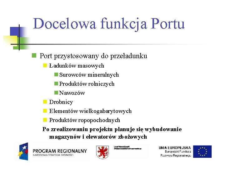 Docelowa funkcja Portu Port przystosowany do przeładunku Ładunków masowych Surowców mineralnych Produktów rolniczych Nawozów