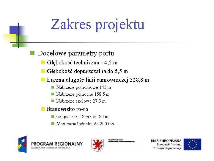 Zakres projektu Docelowe parametry portu Głębokość techniczna - 4, 5 m Głębokość dopuszczalna do