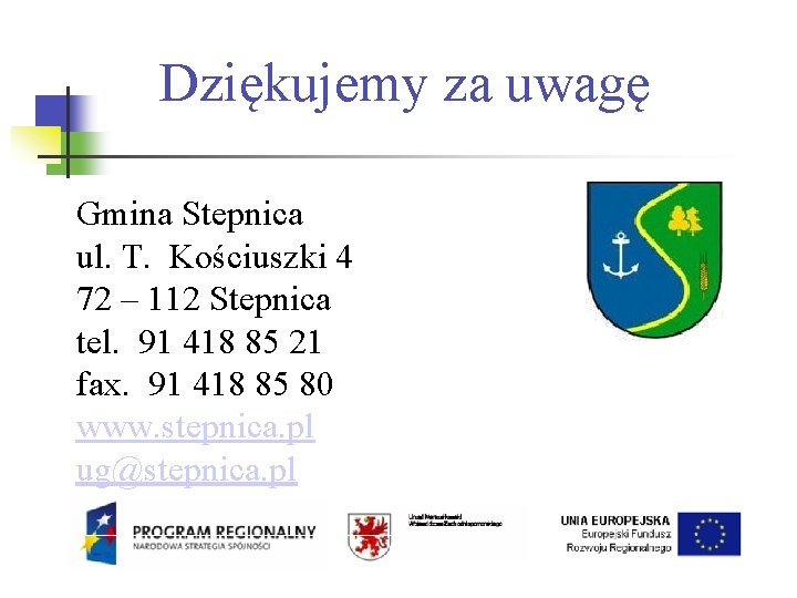 Dziękujemy za uwagę Gmina Stepnica ul. T. Kościuszki 4 72 – 112 Stepnica tel.