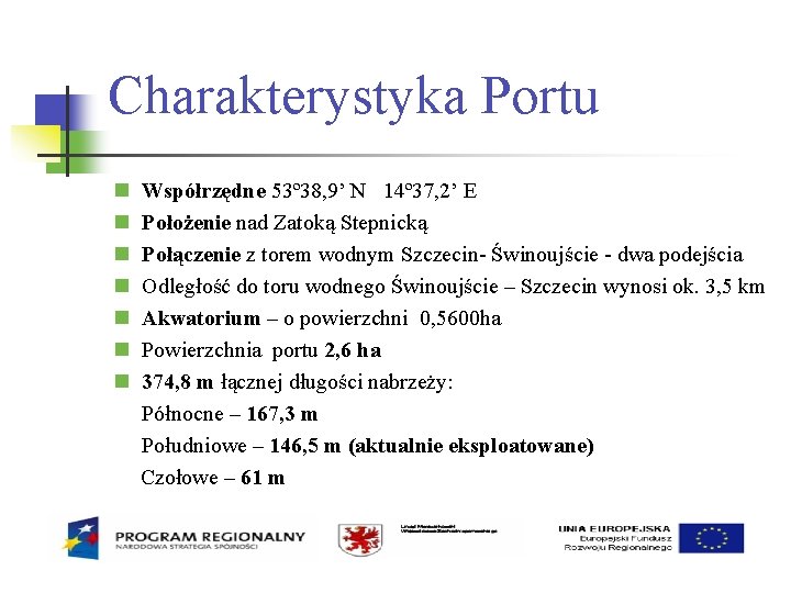 Charakterystyka Portu Współrzędne 53º 38, 9’ N 14º 37, 2’ E Położenie nad Zatoką