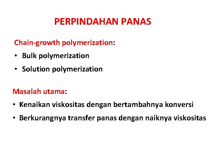 PERPINDAHAN PANAS Chain-growth polymerization: • Bulk polymerization • Solution polymerization Masalah utama: • Kenaikan