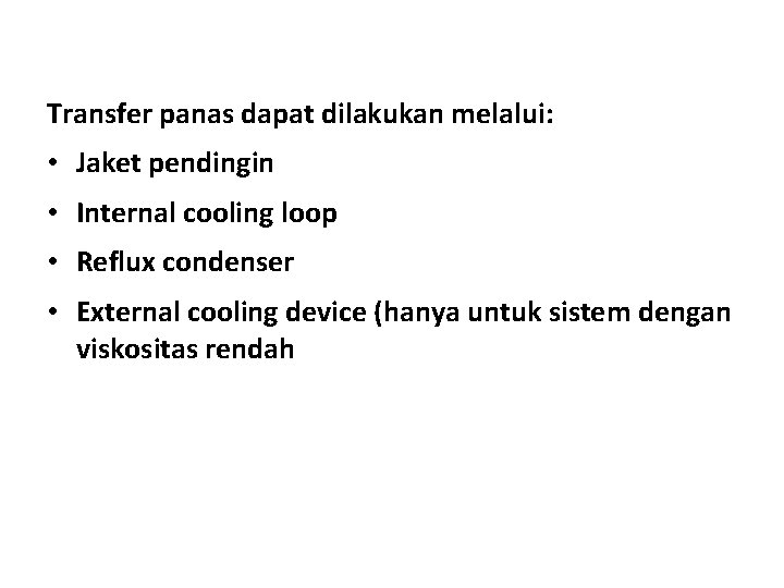 Transfer panas dapat dilakukan melalui: • Jaket pendingin • Internal cooling loop • Reflux