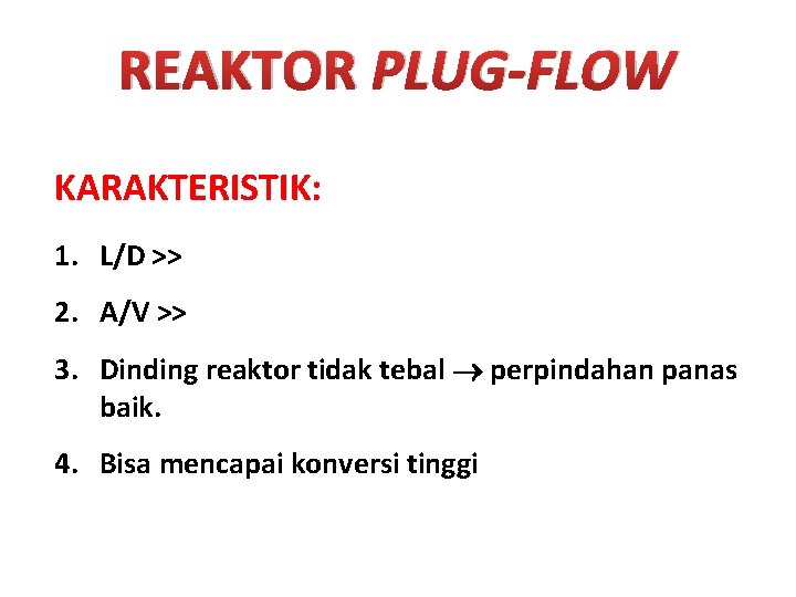 REAKTOR PLUG-FLOW KARAKTERISTIK: 1. L/D >> 2. A/V >> 3. Dinding reaktor tidak tebal