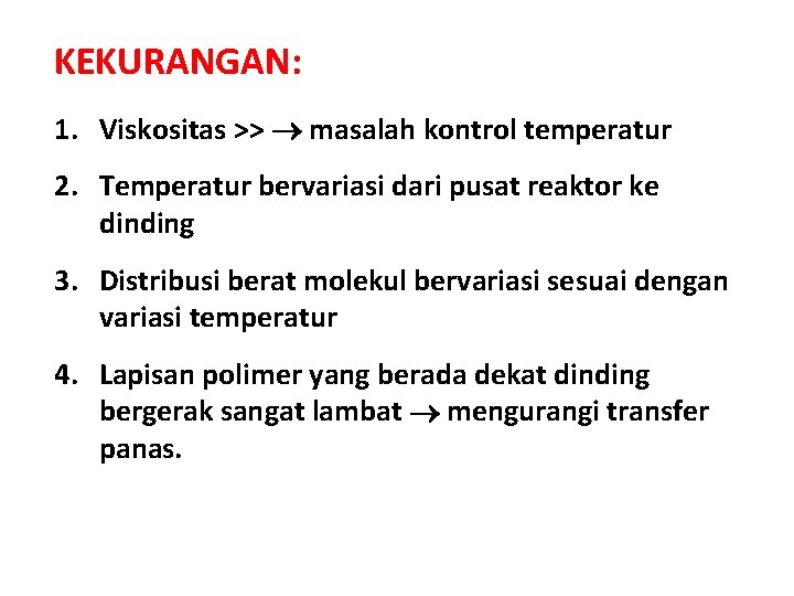 KEKURANGAN: 1. Viskositas >> masalah kontrol temperatur 2. Temperatur bervariasi dari pusat reaktor ke