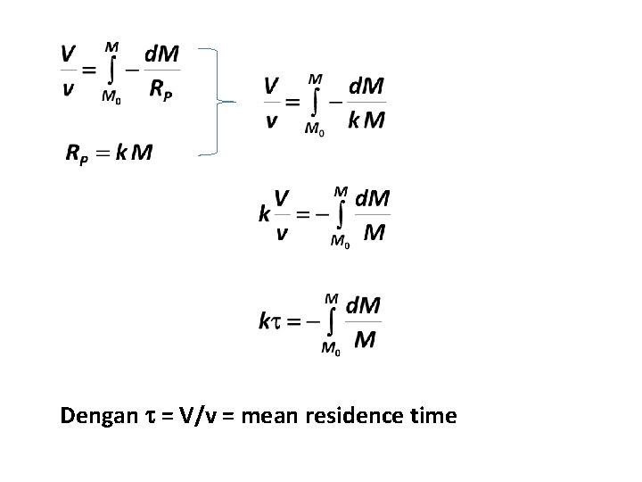 Dengan = V/v = mean residence time 
