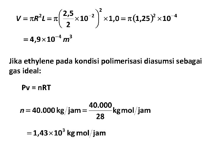Jika ethylene pada kondisi polimerisasi diasumsi sebagai gas ideal: Pv = n. RT 
