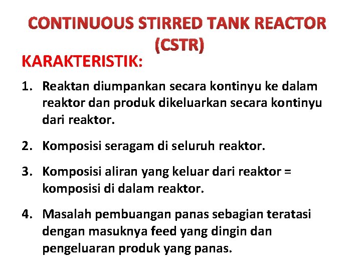 CONTINUOUS STIRRED TANK REACTOR (CSTR) KARAKTERISTIK: 1. Reaktan diumpankan secara kontinyu ke dalam reaktor