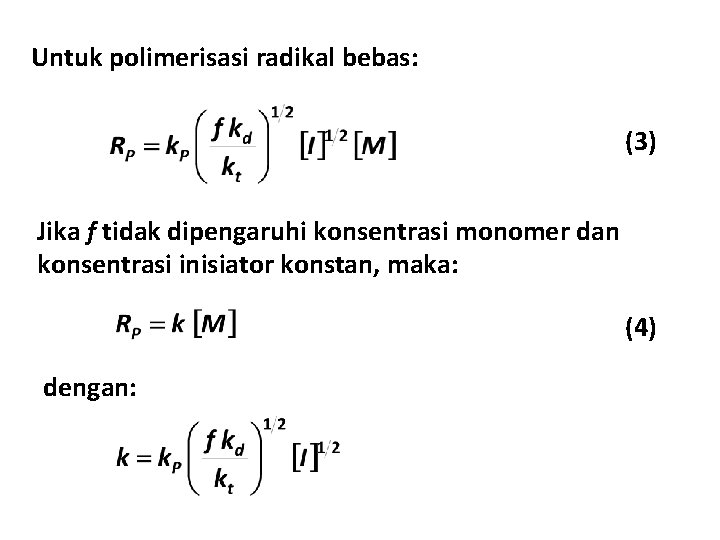 Untuk polimerisasi radikal bebas: (3) Jika f tidak dipengaruhi konsentrasi monomer dan konsentrasi inisiator