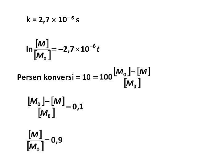 k = 2, 7 10– 6 s Persen konversi = 10 