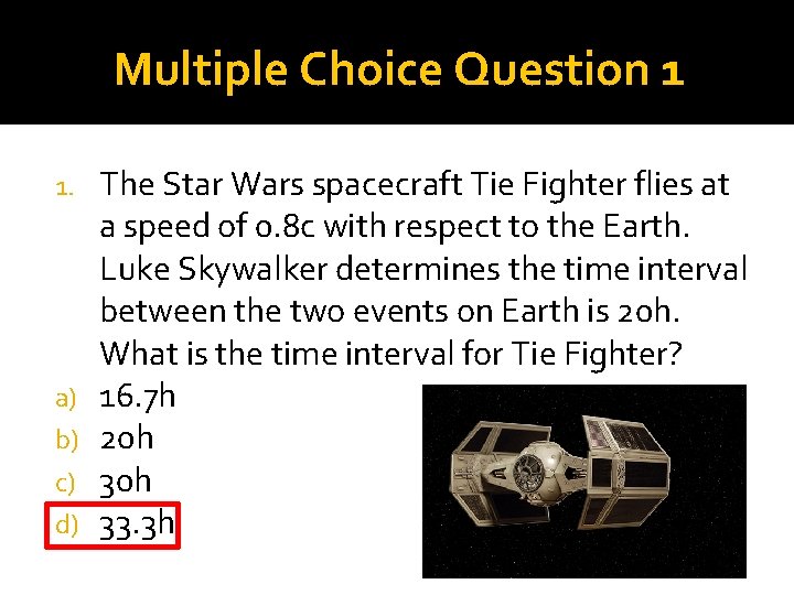 Multiple Choice Question 1 1. a) b) c) d) The Star Wars spacecraft Tie