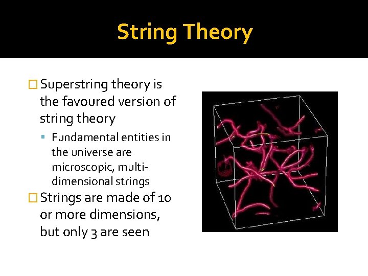 String Theory � Superstring theory is the favoured version of string theory Fundamental entities