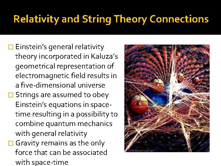 Relativity and String Theory Connections � Einstein’s general relativity theory incorporated in Kaluza’s geometrical