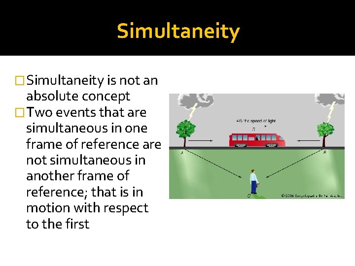 Simultaneity �Simultaneity is not an absolute concept �Two events that are simultaneous in one