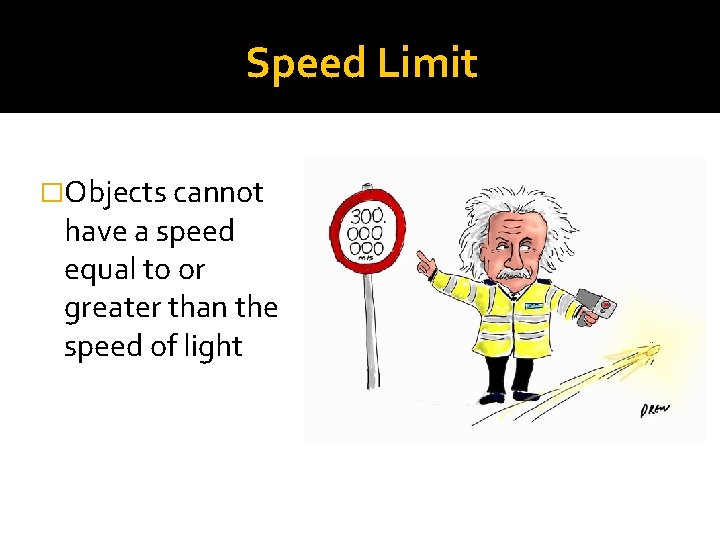Speed Limit �Objects cannot have a speed equal to or greater than the speed