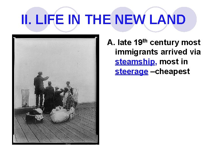 II. LIFE IN THE NEW LAND A. late 19 th century most immigrants arrived