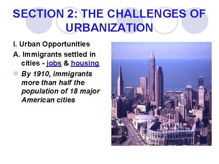 SECTION 2: THE CHALLENGES OF URBANIZATION I. Urban Opportunities A. Immigrants settled in cities