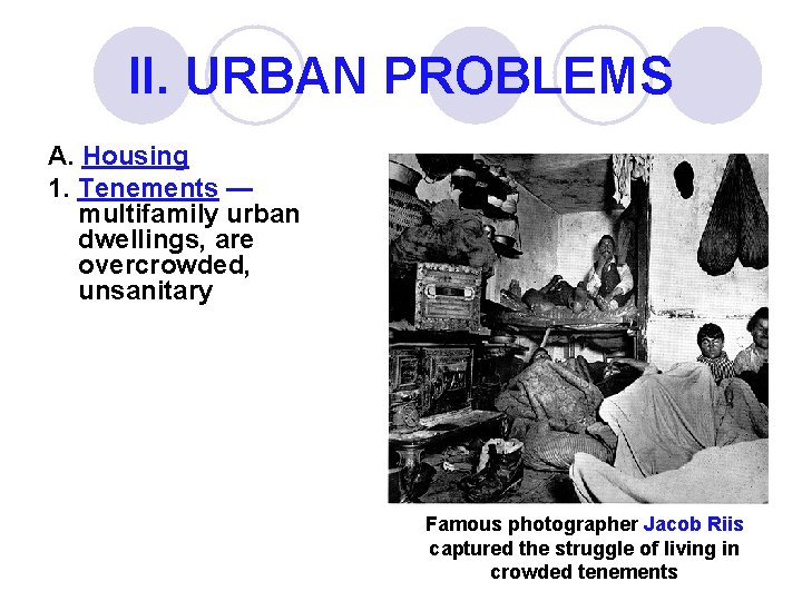 II. URBAN PROBLEMS A. Housing 1. Tenements — multifamily urban dwellings, are overcrowded, unsanitary