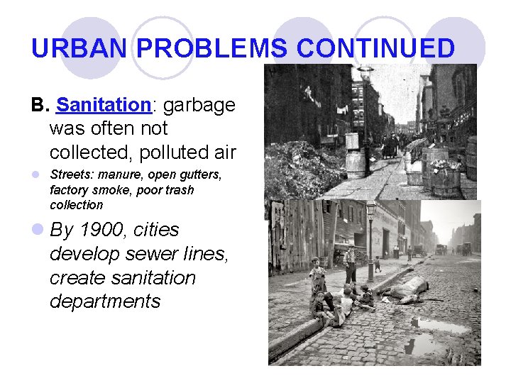 URBAN PROBLEMS CONTINUED B. Sanitation: garbage was often not collected, polluted air l Streets: